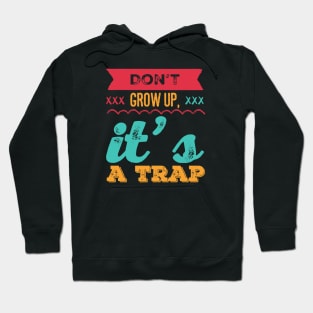 Don't grow up, it's a trap. Adulting is hard Hoodie